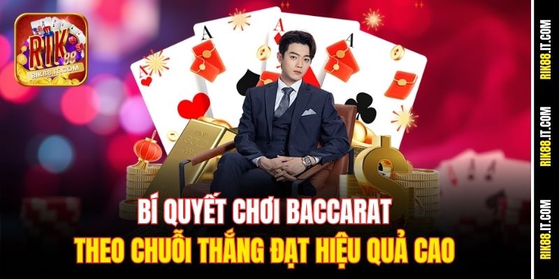 Mẹo Chơi Baccarat Win Streak Giúp Thắng Lớn Tại Rik88 3 Bí quyết chơi baccarat theo chuỗi thắng đạt hiệu quả cao