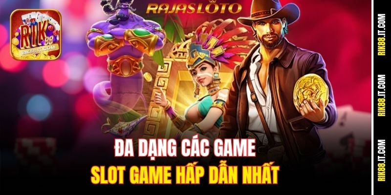 Đa dạng các game slot game hấp dẫn nhất