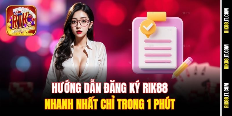 huong-dan-dang-ky-rik88-nhanh-nhat-chi-trong-1-phut