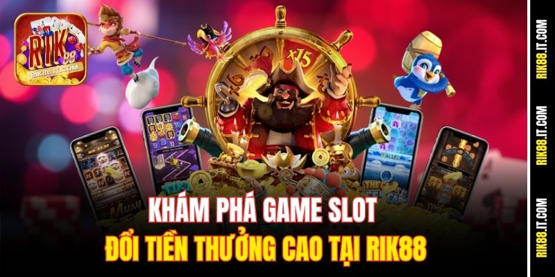 Tìm hiểu Game slot đổi tiền thưởng là gì?
