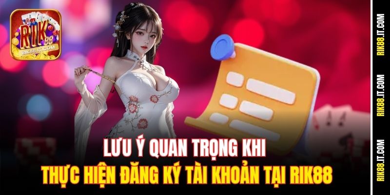 Lưu ý quan trọng khi thực hiện đăng ký tài khoản tại Rik88