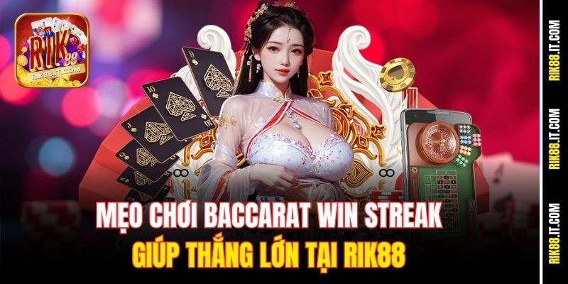 meo-choi-baccarat-win-streak-giup-thang-lon-tai-rik88