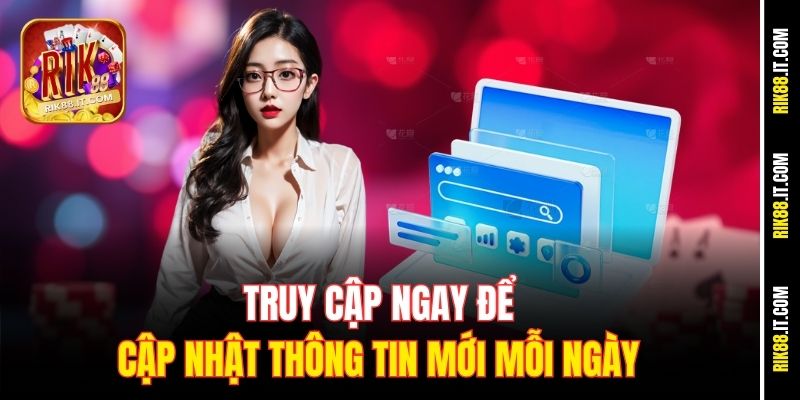 Truy cập ngay để cập nhật thông tin mới mỗi ngày