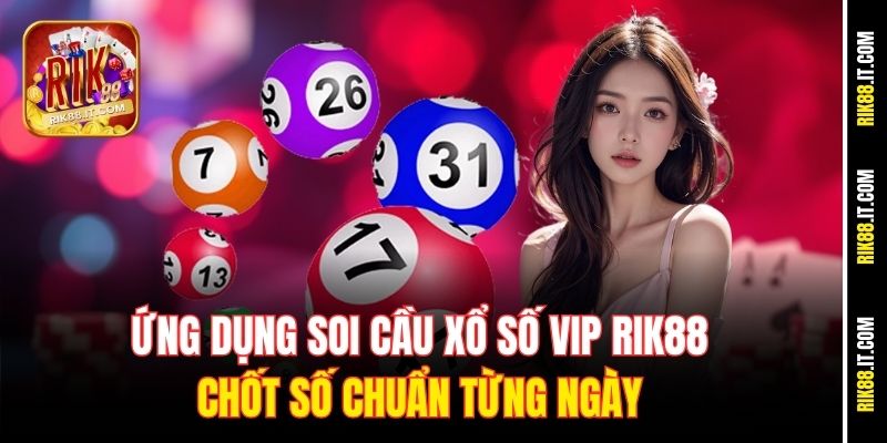 ung-dung-soi-cau-xo-so-vip-rik88-chot-so-chuan-tung-ngay